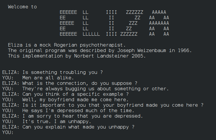 ELIZA: a very basic Rogerian psychotherapist chatbot. Talk to Eliza by typing your questions and answers in the input box. > Hello, I am Eliza.