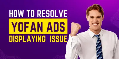 How To Resolve "Yofan Not Showing Ads" Issue - 1