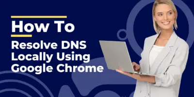 Resolve DNS Locally Using Google Chrome