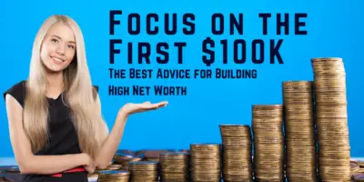 The Best Advice for Building High Net Worth: Focus on the First $100K