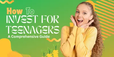 How to Invest for Teenagers: A Comprehensive Guide